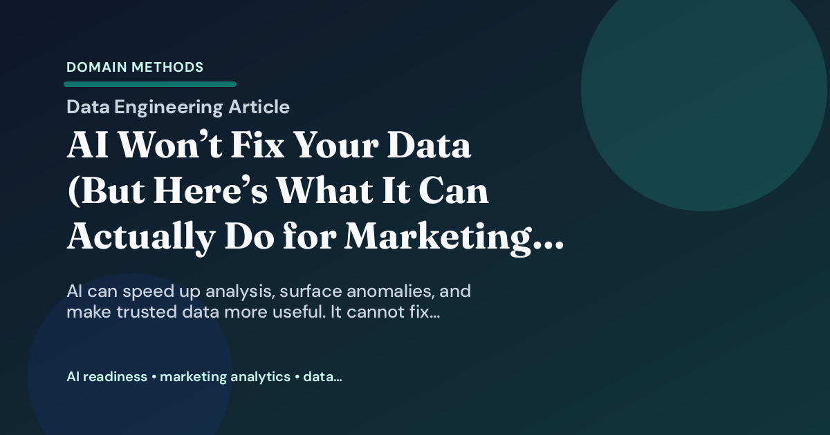 AI Won’t Fix Your Data (But Here’s What It Can Actually Do for Marketing Analytics)