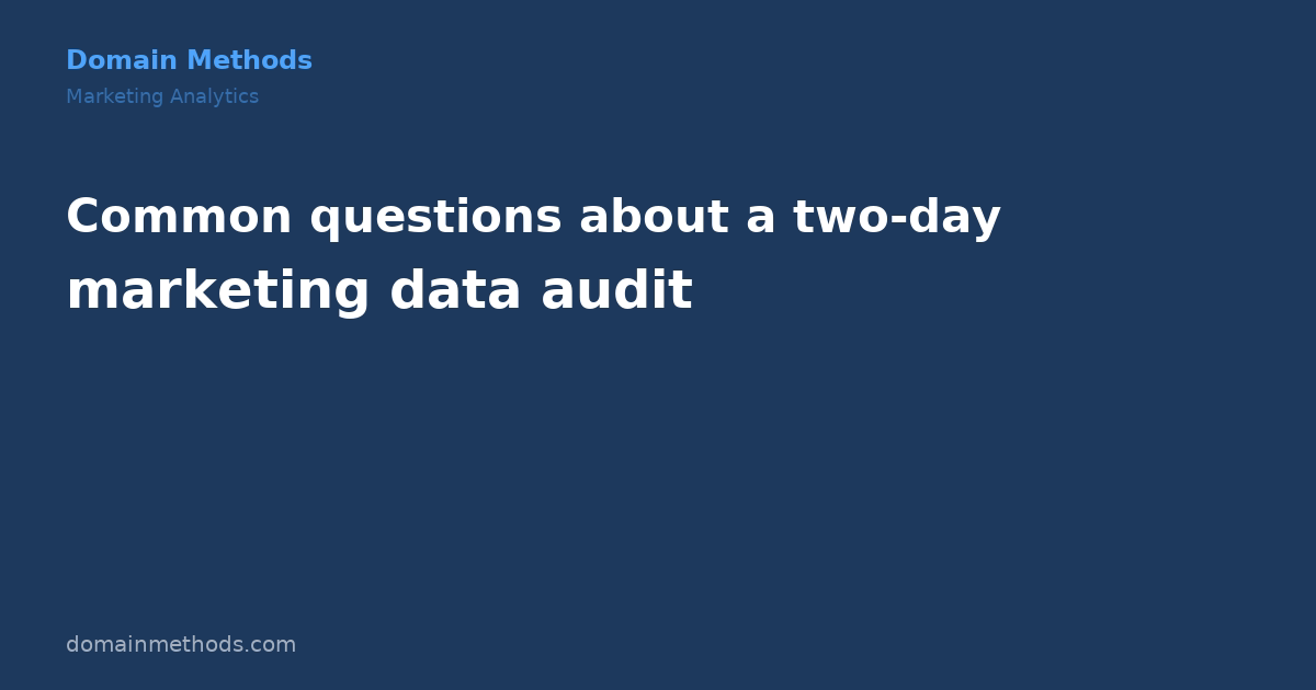 How to Audit Your Marketing Data in Two Days (And What You'll Probably Find)