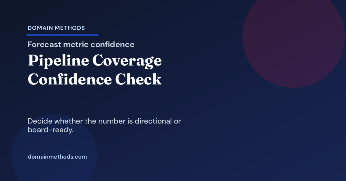 The Pipeline Coverage Confidence Check: Is This Forecast Metric Board-Ready or Just Directional?