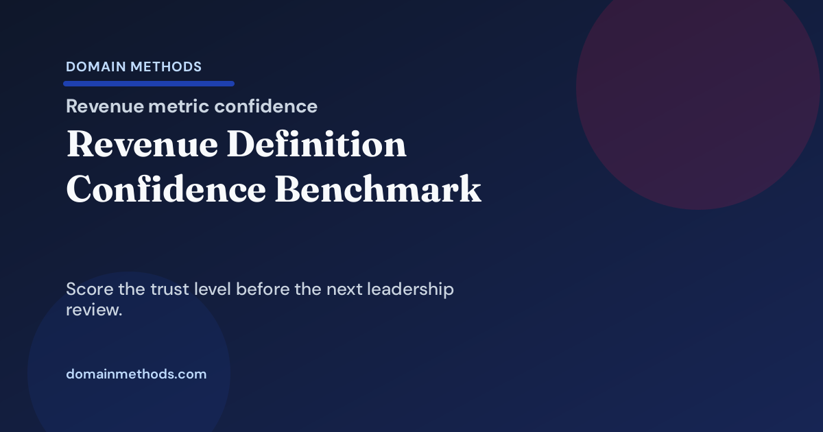 The Revenue Definition Confidence Benchmark: Which Metrics Are Directional, Decision-Grade, or Actually Board-Ready?