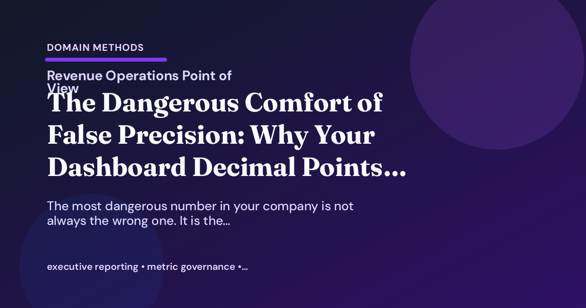 The Dangerous Comfort of False Precision: Why Your Dashboard Decimal Points Are Lying