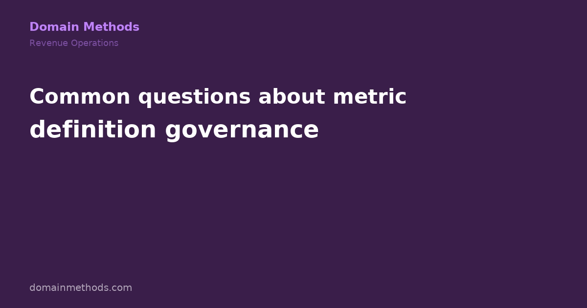 The Metric Definition Governance Playbook
