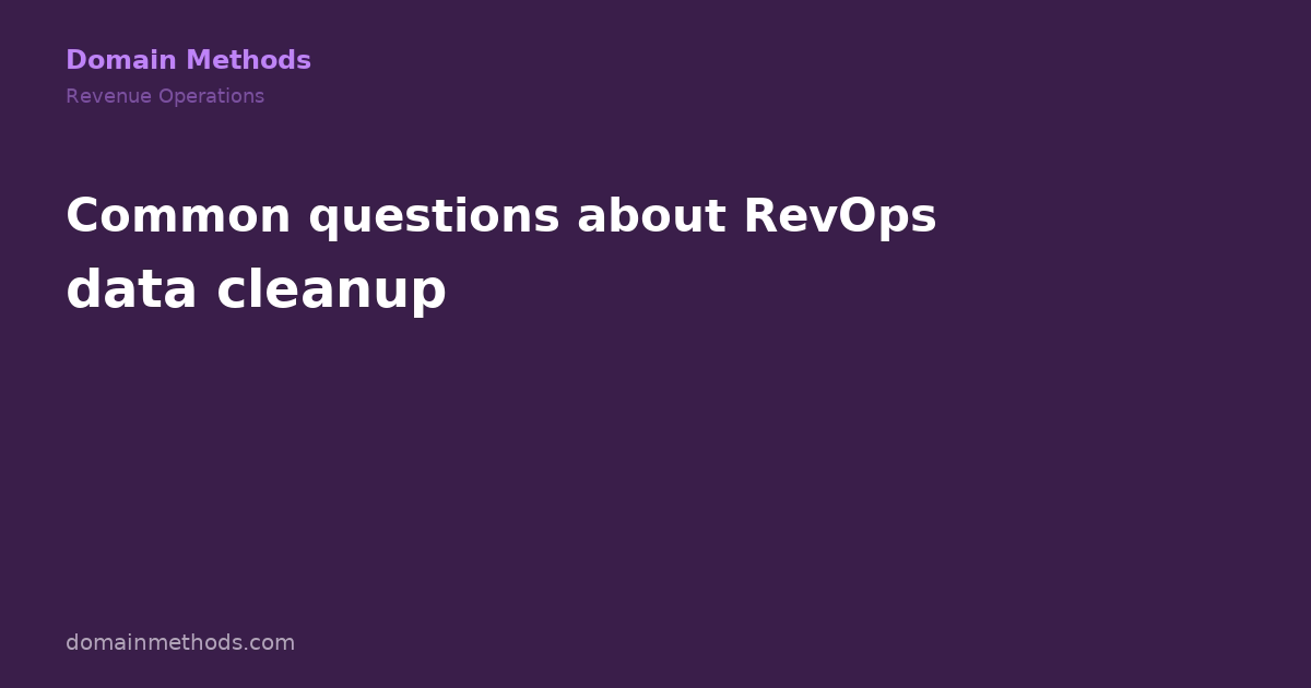 The RevOps Data Cleanup Playbook: From Chaos to Credibility in 60 Days