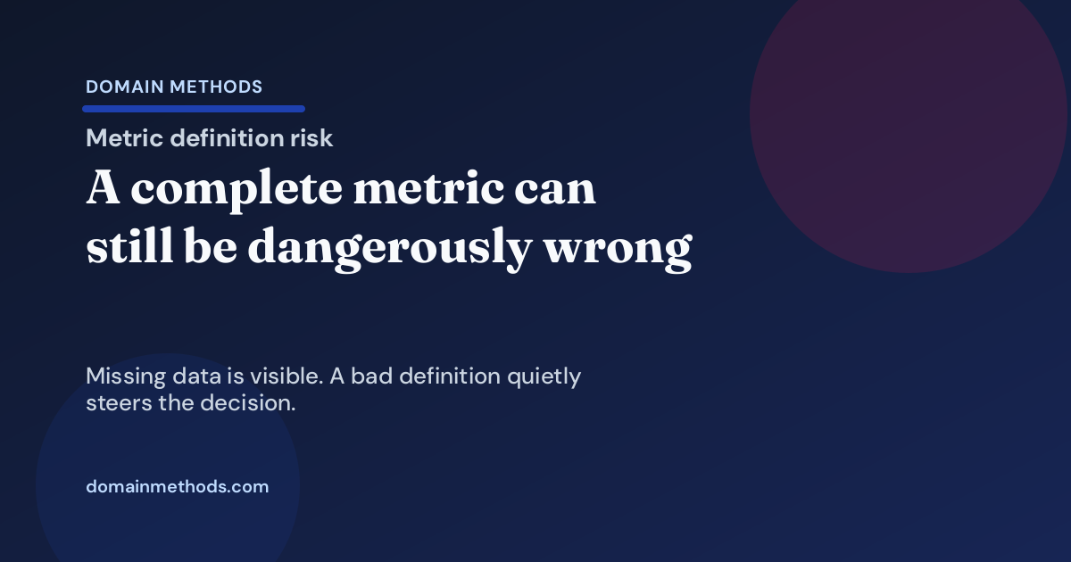 The Wrong Metric Definition Can Be More Dangerous Than Missing Data